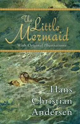 A kis hableány (eredeti illusztrációkkal) - The Little Mermaid (with Original Illustrations)