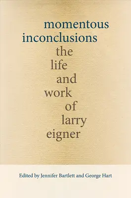 Pillanatnyi elmarasztalások: Larry Eigner élete és munkássága - Momentous Inconclusions: The Life and Work of Larry Eigner