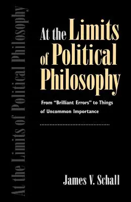 A politikai filozófia határainál: A „ragyogó tévedésektől” a nem mindennapi jelentőségű dolgokig” - At the Limits of Political Philosophy: From brilliant Errors