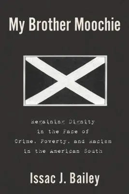 Moochie bátyám: A méltóság visszanyerése a bűnözés, a szegénység és a rasszizmus ellenében az amerikai délen - My Brother Moochie: Regaining Dignity in the Face of Crime, Poverty, and Racism in the American South