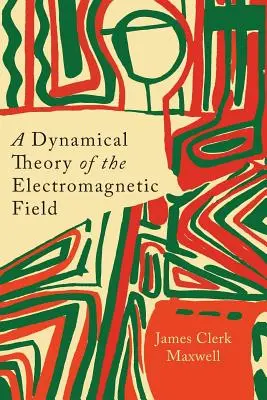 Az elektromágneses mező dinamikai elmélete - A Dynamical Theory of the Electromagnetic Field