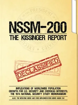 NSSM 200 A Kissinger-jelentés: A világméretű népességnövekedés következményei az USA biztonságára és tengerentúli érdekeire; Az 1974-es nemzetbiztonsági tanulmány - NSSM 200 The Kissinger Report: Implications of Worldwide Population Growth for U.S. Security and Overseas Interests; The 1974 National Security Study