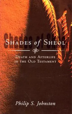 A pokol árnyalatai: Halál és túlvilág az Ószövetségben - Shades of Sheol: Death and Afterlife in the Old Testament