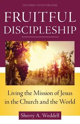 Gyümölcsöző tanítványság: Jézus küldetésének megélése az egyházban és a világban - Fruitful Discipleship: Living the Mission of Jesus in the Church and the World