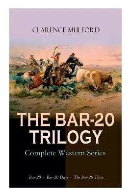 A BAR-20 TRILÓGIA - Teljes westernsorozat: Bar-20 + Bar-20 Days + The Bar-20 Three: Cassidy és baráti bandájának vad kalandjai - THE BAR-20 TRILOGY - Complete Western Series: Bar-20 + Bar-20 Days + The Bar-20 Three: Wild Adventures of Cassidy and His Gang of Friends