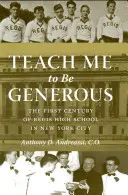 Taníts meg nagylelkűnek lenni: A New York-i Regis Gimnázium első évszázada - Teach Me to Be Generous: The First Century of Regis High School in New York City