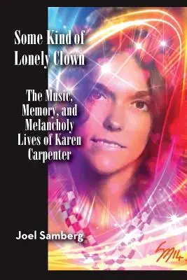 Valamiféle magányos bohóc: Karen Carpenter zenéje, emlékezete és melankolikus élete - Some Kind of Lonely Clown: The Music, Memory, and Melancholy Lives of Karen Carpenter