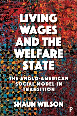 Megélhetési bérek és a jóléti állam: Az angol-amerikai szociális modell átalakulóban - Living Wages and the Welfare State: The Anglo-American Social Model in Transition