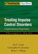 Impulzuskontroll-zavarok kezelése: A kognitív-viselkedésterápiás program, terapeuta kézikönyv - Treating Impulse Control Disorders: A Cognitive-Behavioral Therapy Program, Therapist Guide