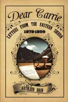 Kedves Carrie! Levelek a Keleti-Sierrából 1878-1899 - Dear Carrie: Letters from the Eastern Sierra 1878-1899