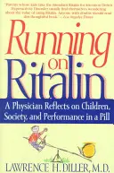 Futás a Ritalinon: Egy orvos elmélkedik a gyerekekről, a társadalomról és a teljesítményről egy pirulában - Running on Ritalin: A Physician Reflects on Children, Society, and Performance in a Pill