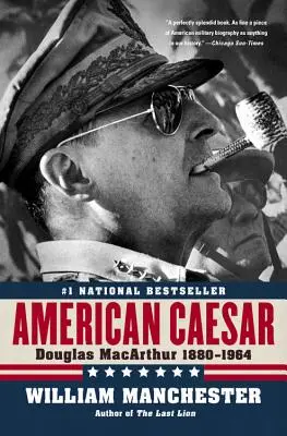 Amerikai császár: Douglas MacArthur 1880 - 1964 - American Caesar: Douglas MacArthur 1880 - 1964