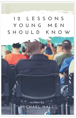 12 lecke, amit a fiatal férfiaknak tudniuk kell - 12 Lessons Young Men Should Know