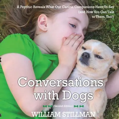 Beszélgetések a kutyákkal: Egy médium feltárja, mit mondanak kutyatársaink - Conversations With Dogs: A Psychic Reveals What Our Canine Companions Have to Sa