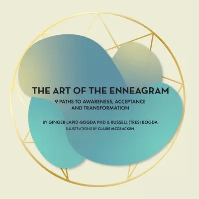 Az Enneagram művészete: 9 út a tudatossághoz, elfogadáshoz és átalakuláshoz - The Art of the Enneagram: 9 Paths to Awareness, Acceptance and Transformation