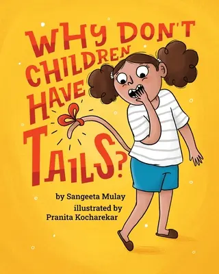 Miért nincs a gyerekeknek farka?: A kíváncsiságot ünneplő, szórakoztató és változatos könyv - Why don't children have tails?: A fun and diverse book that celebrates curiosity