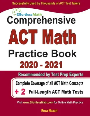 Átfogó ACT Matematika gyakorlókönyv 2020 - 2021: Az összes ACT matematikai koncepció teljes lefedettsége + 2 teljes hosszúságú ACT matematikai teszt - Comprehensive ACT Math Practice Book 2020 - 2021: Complete Coverage of all ACT Math Concepts + 2 Full-Length ACT Math Tests