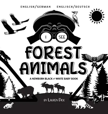 Erdei állatokat látok: Kétnyelvű (angol / német) (Englisch / Deutsch) A Newborn Black & White Baby Book - I See Forest Animals: Bilingual (English / German) (Englisch / Deutsch) A Newborn Black & White Baby Book