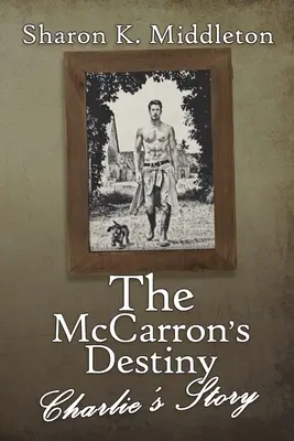 A McCarron végzete: Charlie története - The McCarron's Destiny: Charlie's Story