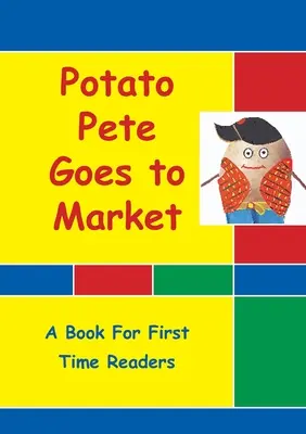 Krumpli Pete a piacra megy: For First Time Readers - Potato Pete Goes To Market: For First Time Readers