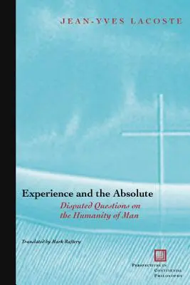 A tapasztalat és az abszolútum: Vitatott kérdések az ember emberségéről - Experience and the Absolute: Disputed Questions on the Humanity of Man