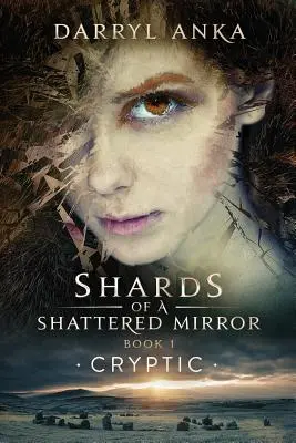 Egy összetört tükör szilánkjai I. könyv: Cryptic - Shards of a Shattered Mirror Book I: Cryptic