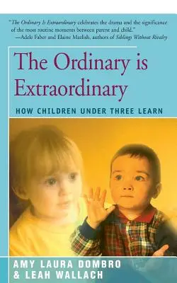 A hétköznapi rendkívüli: Hogyan tanulnak a három év alatti gyerekek - The Ordinary Is Extraordinary: How Children Under Three Learn