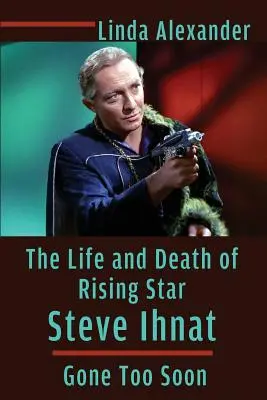 A feltörekvő sztár Steve Ihnat élete és halála - Túl hamar elszállt - The Life and Death of Rising Star Steve Ihnat - Gone Too Soon