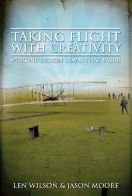 Repülés a kreativitással: Worship Design Teams That Work - Taking Flight with Creativity: Worship Design Teams That Work