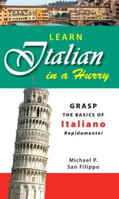 Tanulj olaszul sietve: Gyorsan elsajátítani az olasz nyelv alapjait! - Learn Italian in a Hurry: Grasp the Basics of Italian Rapidamente!