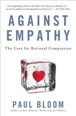 Az empátia ellen: A racionális együttérzés mellett szóló érvek - Against Empathy: The Case for Rational Compassion