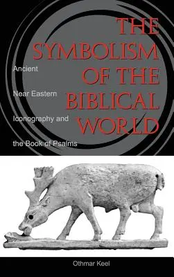 A bibliai világ szimbolikája: Az ókori közel-keleti ikonográfia és a Zsoltárok könyve - Symbolism of the Biblical World: Ancient Near Eastern Iconography and the Book of Psalms