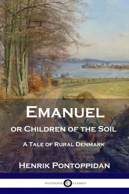 Emanuel vagy a föld gyermekei: Egy mese a vidéki Dániából - Emanuel or Children of the Soil: A Tale of Rural Denmark