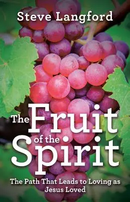 A Lélek gyümölcse: A szeretethez vezető út, ahogyan Jézus szeretett - The Fruit of the Spirit: The Path That Leads to Loving as Jesus Loved