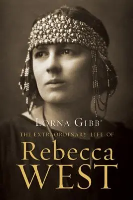 Rebecca West rendkívüli élete: A Biography - The Extraordinary Life of Rebecca West: A Biography