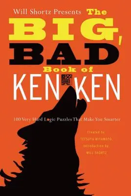 Will Shortz bemutatja a Kenken nagy, rossz könyvét: 100 nagyon nehéz logikai rejtvény, amely okosabbá tesz téged - Will Shortz Presents the Big, Bad Book of Kenken: 100 Very Hard Logic Puzzles That Make You Smarter