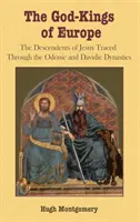 Európa istenkirályai: Jézus leszármazottai az Ódoni és a Dávid-dinasztián keresztül nyomon követve - The God-Kings of Europe: The Descendents of Jesus Traced Through the Odonic and Davidic Dynasties