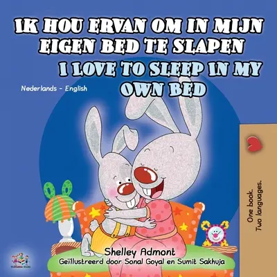 Ik hou ervan om in mijn eigen bed te slapen I Love to Sleep in My Own Bed: Holland-angol kétnyelvű gyerekkönyv - Ik hou ervan om in mijn eigen bed te slapen I Love to Sleep in My Own Bed: Dutch English Bilingual Book for Kids