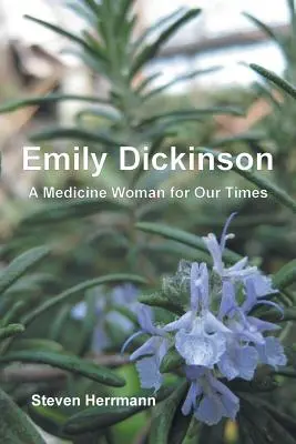 Emily Dickinson: Dickinson: A Medicine Woman for Our Times - Emily Dickinson: A Medicine Woman for Our Times