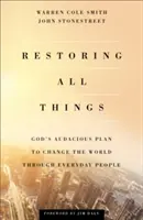 Minden dolgok helyreállítása: Isten merész terve a világ megváltoztatására a hétköznapi embereken keresztül - Restoring All Things: God's Audacious Plan to Change the World Through Everyday People