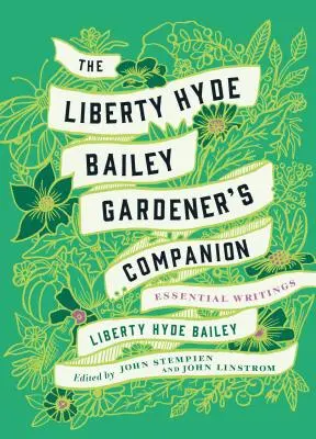 A Liberty Hyde Bailey kertész társa: Essential Writings - The Liberty Hyde Bailey Gardener's Companion: Essential Writings