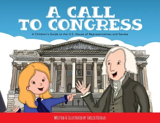 Felhívás a kongresszushoz: Gyerekeknek szóló útikalauz a képviselőházhoz és a szenátushoz - A Call to Congress: A Children's Guide to the House of Representatives and Senate