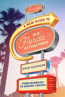 Új útikalauz a régi floridai látnivalókhoz: A sellőktől az éneklő tornyokig - A New Guide to Old Florida Attractions: From Mermaids to Singing Towers