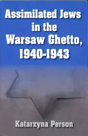 Asszimilált zsidók a varsói gettóban, 1940-1943 - Assimilated Jews in the Warsaw Ghetto, 1940-1943