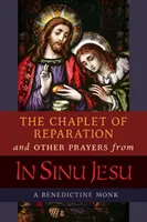 A bűnbánati káptalan és más imák az In Sinu Jesu című könyvből, Mectilde de Bar anya Epifánia-konferenciájával együtt - The Chaplet of Reparation and Other Prayers from In Sinu Jesu, with the Epiphany Conference of Mother Mectilde de Bar