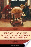 Vallás, mágia és tudomány a kora újkori Európában és Amerikában - Religion, Magic, and Science in Early Modern Europe and America