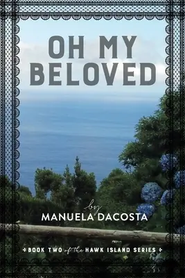 Oh My Beloved: A Hawk Island sorozat második könyve - Oh My Beloved: Book Two of the Hawk Island Series