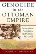 Népirtás az Oszmán Birodalomban: Örmények, asszírok és görögök, 1913-1923 - Genocide in the Ottoman Empire: Armenians, Assyrians, and Greeks, 1913-1923