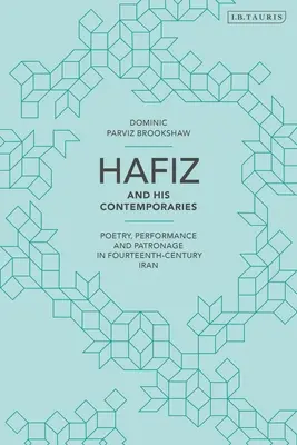 Hafiz és kortársai: Költészet, előadás és mecenatúra a XIV. századi Iránban - Hafiz and His Contemporaries: Poetry, Performance and Patronage in Fourteenth Century Iran