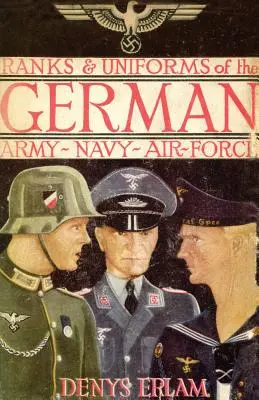 A német hadsereg, haditengerészet és légierő rangjai és egyenruhái (1940) - Ranks & Uniforms of the German Army, Navy & Air Force (1940)